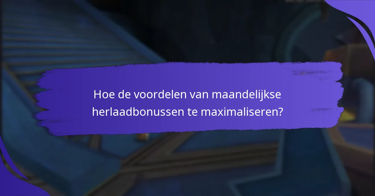 Wat zijn de voordelen van maandelijkse herlaadbonussen?