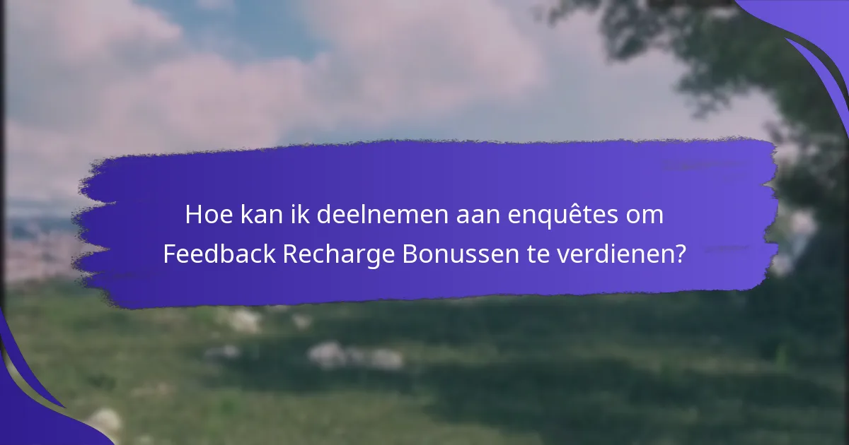 Welke soorten enquêtes bieden Feedback Recharge Bonussen aan?