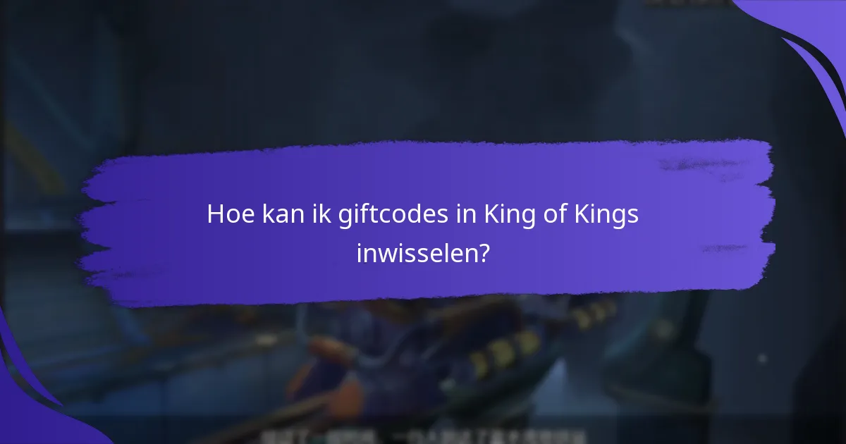 Hoe kan ik giftcodes in King of Kings inwisselen?