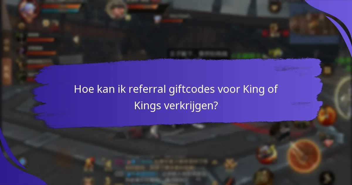 Hoe kan ik referral giftcodes voor King of Kings verkrijgen?