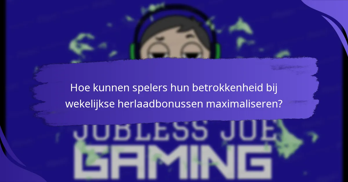 Hoe kunnen spelers hun betrokkenheid bij wekelijkse herlaadbonussen maximaliseren?