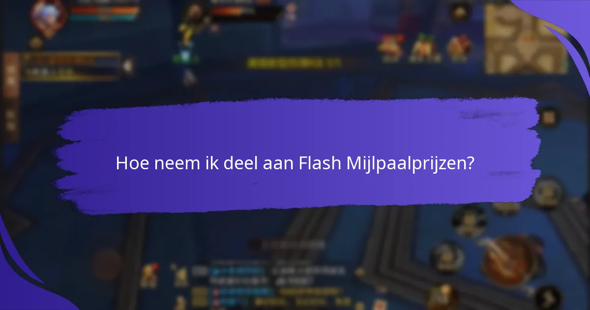Hoe neem ik deel aan Flash Mijlpaalprijzen?
