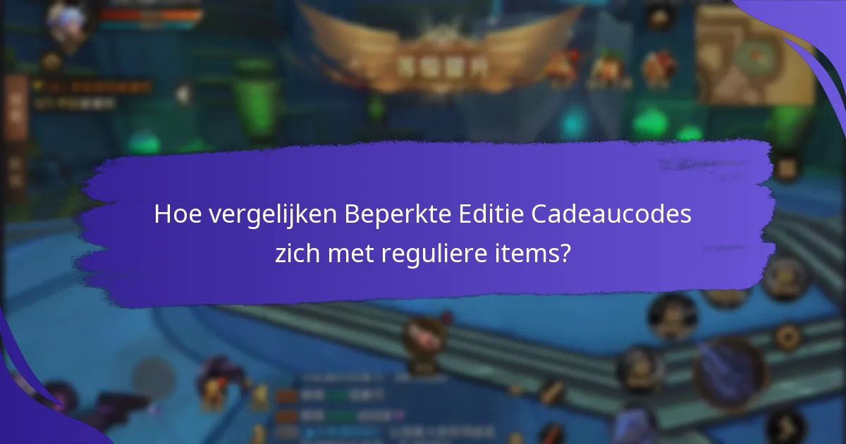 Welke voordelen bieden Beperkte Editie Cadeaucodes?