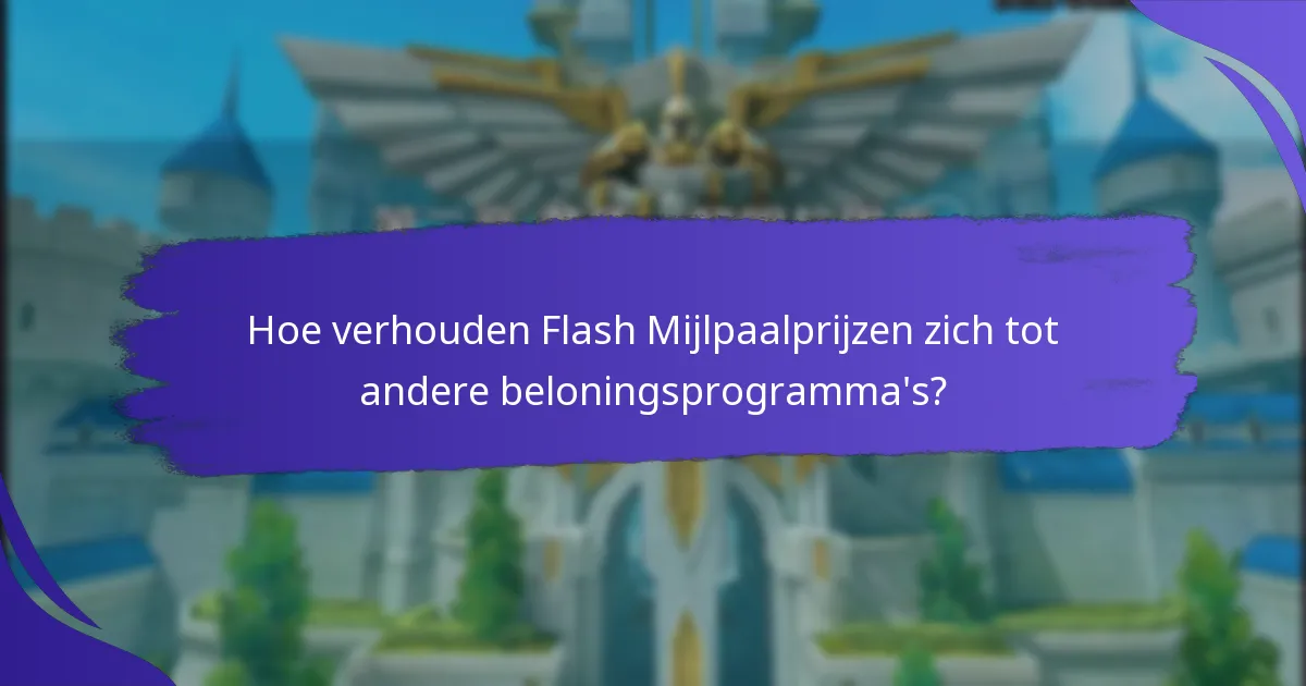 Wanneer zijn Flash Mijlpaalprijzen beschikbaar?