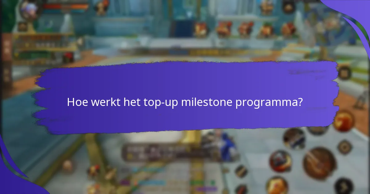 Hoe werkt het top-up milestone programma?