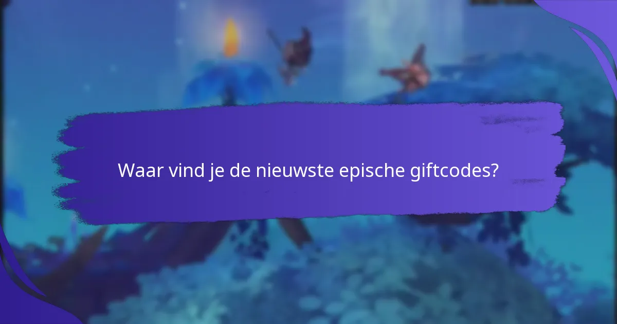Hoe lang zijn epische giftcodes geldig?