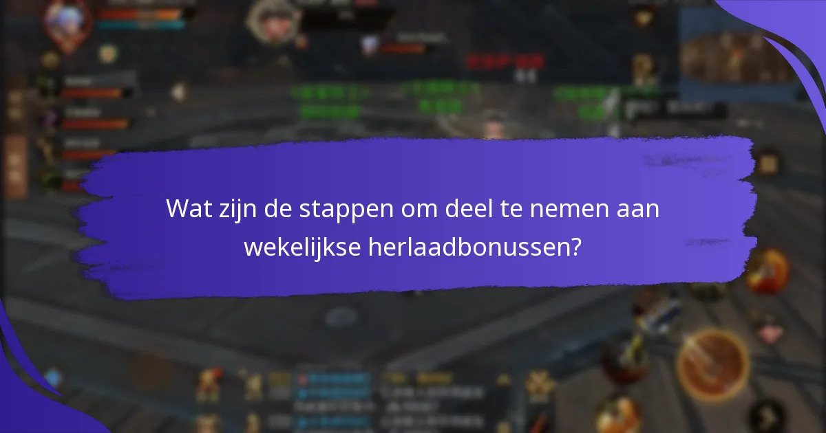 Wat zijn de stappen om deel te nemen aan wekelijkse herlaadbonussen?