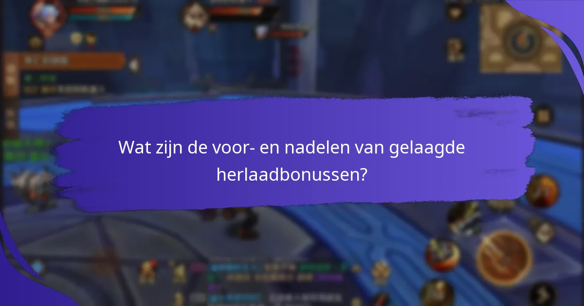Wat zijn de voor- en nadelen van gelaagde herlaadbonussen?