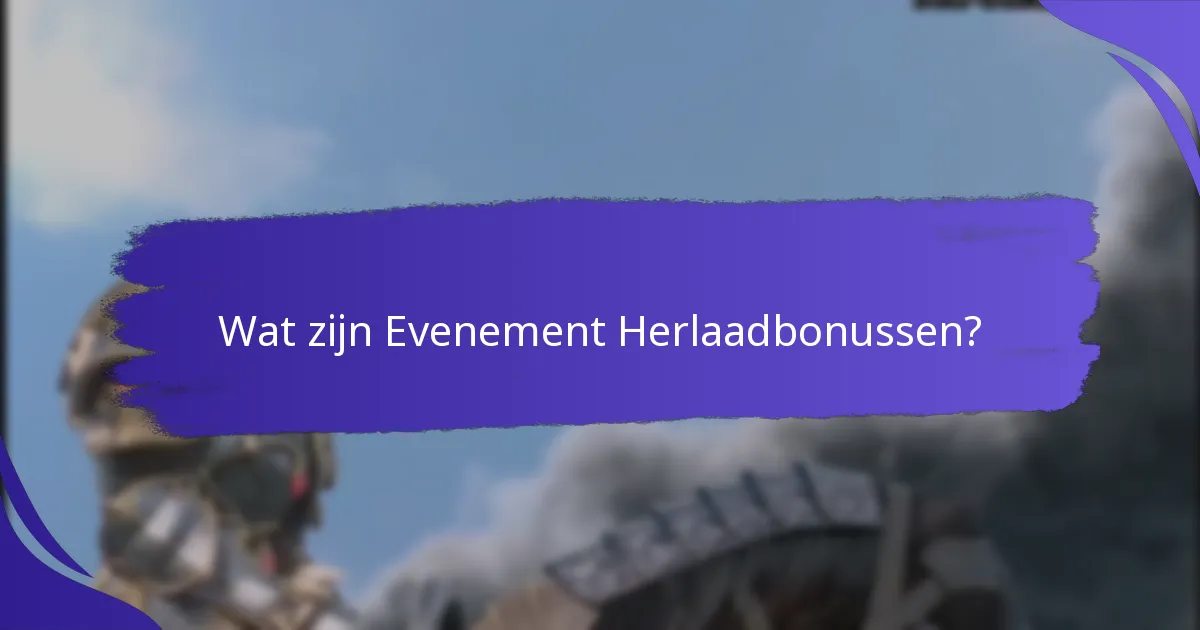 Wat zijn de beste strategieën om Evenement Herlaadbonussen te maximaliseren?