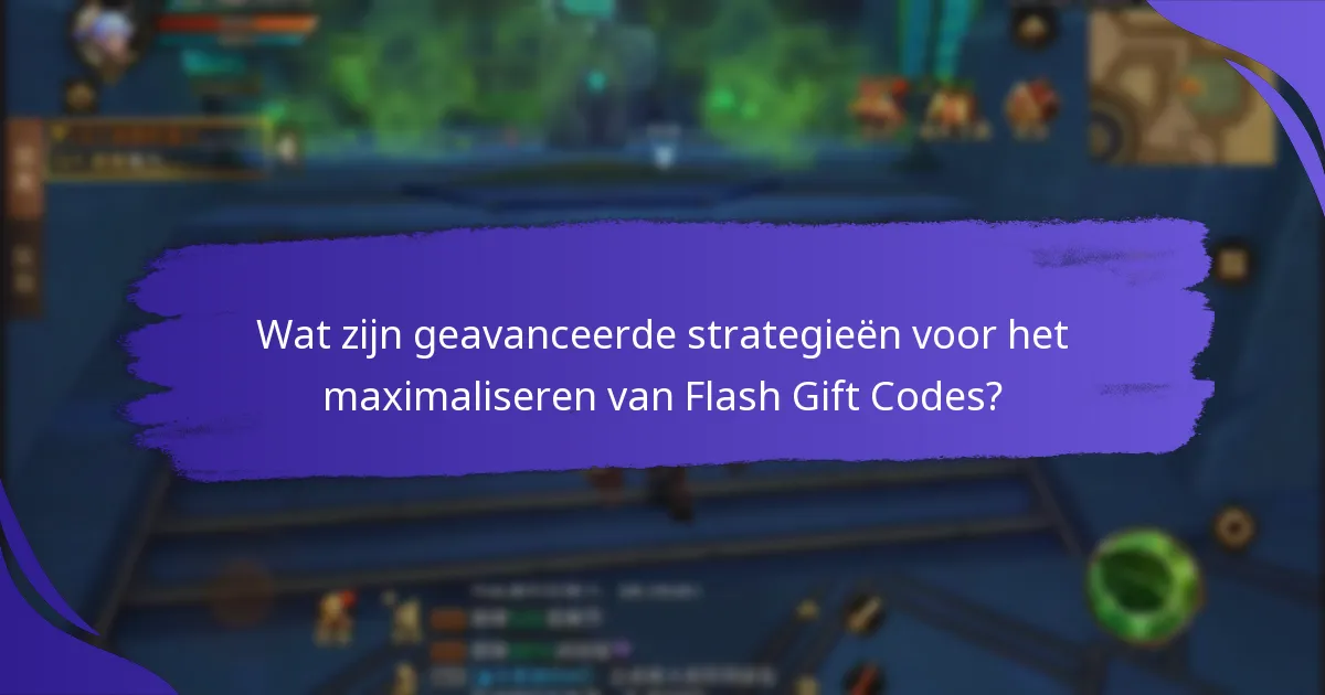 Wat zijn geavanceerde strategieën voor het maximaliseren van Flash Gift Codes?