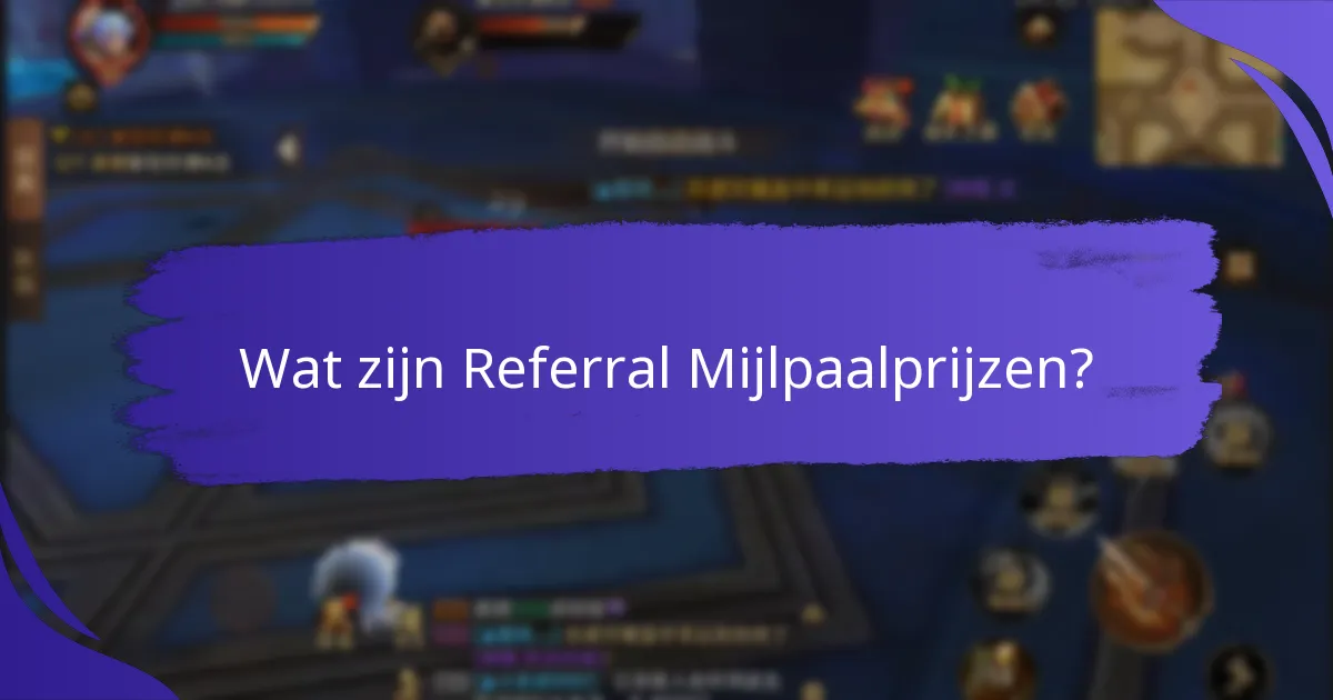 Wat zijn veelgestelde vragen over referral mijlpaalprijzen?