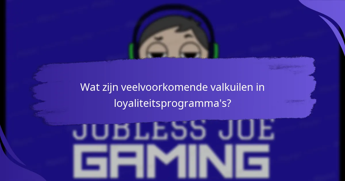 Wat zijn veelvoorkomende valkuilen in loyaliteitsprogramma’s?