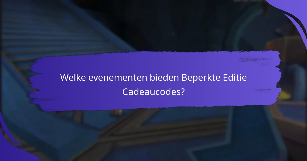Hoe vergelijken Beperkte Editie Cadeaucodes zich met reguliere items?